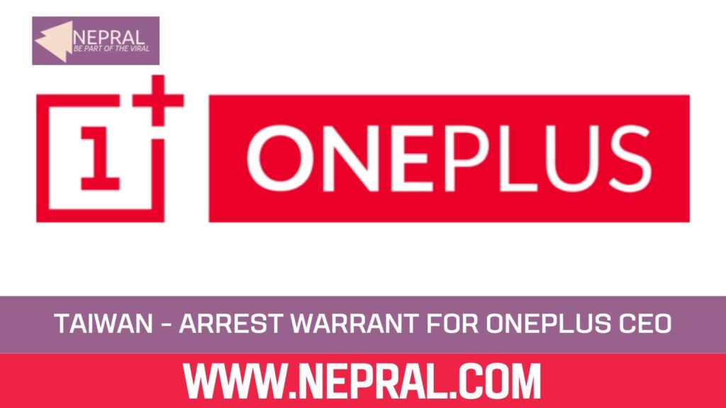 Taiwan Issues Arrest Warrant for OnePlus CEO