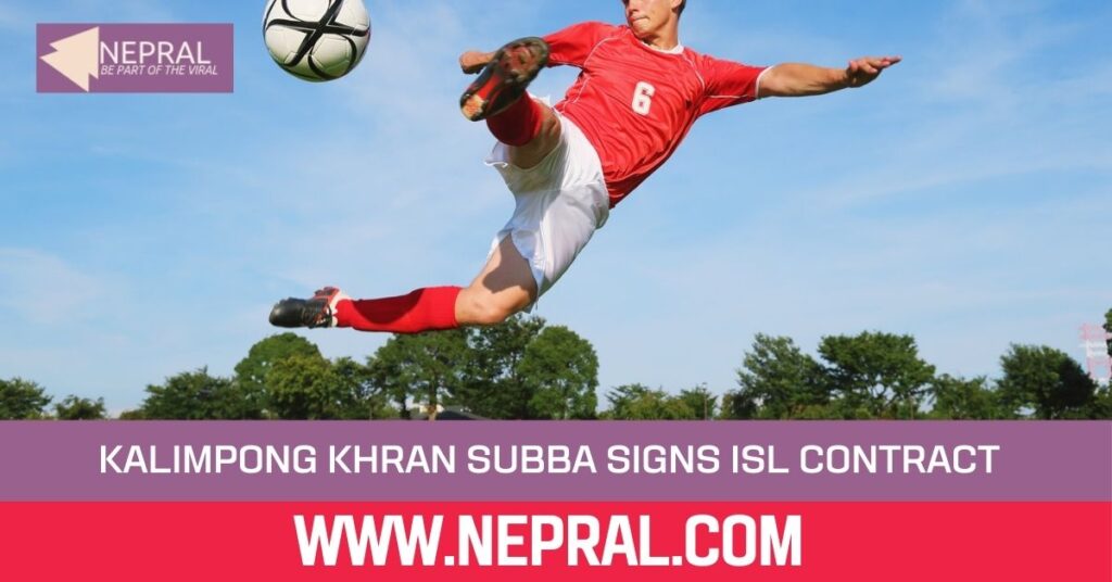Kalimpong Khran Subba Signs ISL Contract