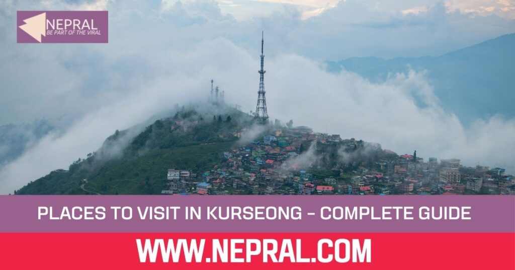 Places to Visit in Kurseong – Complete Guide