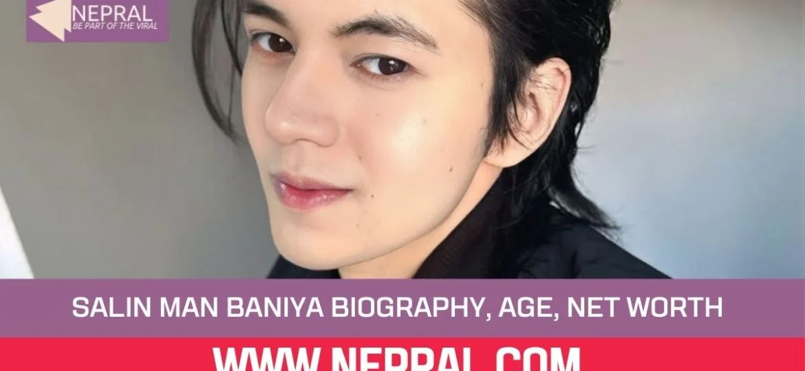 Salin Man Baniya Biography, Age, Net Worth & Career